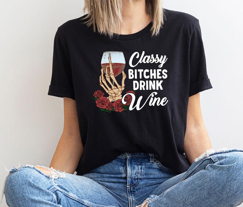 Classy Bitches Drink Wine Shirt, Drink Wine Shirt, Skeleton Hand Wine