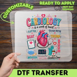 May include: A clear DTF transfer sheet featuring a colorful cardiology-themed graphic with a central anatomical heart, stethoscope, medical monitor, blue gloves, and medicine bottle, surrounded by text including CARDIOLOGY is a work of heart.