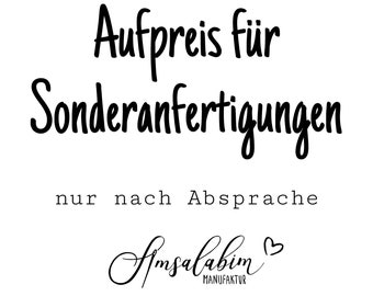 Aufpreis Sonderanfertigung nach Absprache