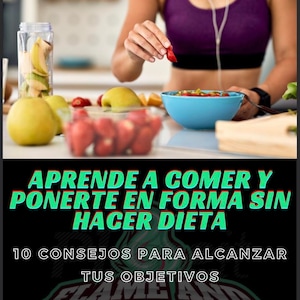 Puede incluir: Una portada de ebook negra y verde con el título "APRENDE A COMER Y PONERTE EN FORMA SIN HACER DIETA" y el subtítulo "10 CONSEJOS PARA ALCANZAR TUS OBJETIVOS". La portada presenta a una mujer comiendo una fresa y un tazón de fruta.