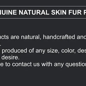 May include: 100% Genuine Natural Skin Fur Products. All our products are natural, handcrafted and produced domestically. They can be produced in any size, color, design and material you desire. Don't hesitate to contact us with any questions.