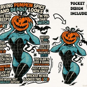 May include: A digital illustration featuring a woman with a pumpkin head, wearing a black bodysuit and boots. The design includes text like "Serving Pumpkin Spice and Deadly Looks" and "I'm 99% That Witch". Bats and lightning bolts are also included.