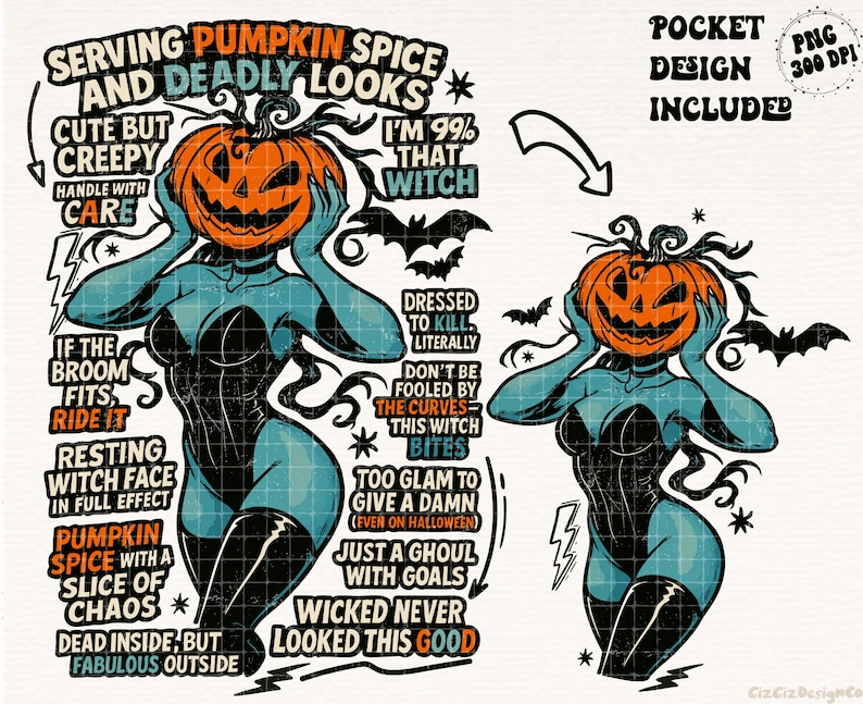 May include: A digital illustration featuring a woman with a pumpkin head, wearing a black bodysuit and boots. The design includes text like "Serving Pumpkin Spice and Deadly Looks" and "I'm 99% That Witch". Bats and lightning bolts are also included.