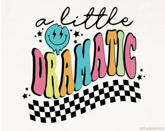 A Little Bit Dramatic PNG Sublimation, Retro Shirt, Funny Hippie Design, Groovy Preppy png, trendy girls design, Smile Face Colorful Png