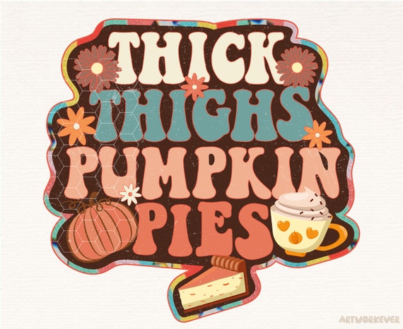 Thick Thighs And Pumpkin Pies Png,  Thanksgiving Png Design, Thanksgiving Png, Thanksgiving Sublimation Design, Retro Thanksgiving Png , PNG
