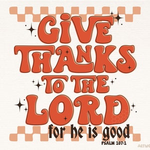 Give Thanks To The Lord For He Is Good PNG File, Sublimation Design Download, Digital, Boho, Retro, Thanksgiving Png, Thankful Png, Fall Png