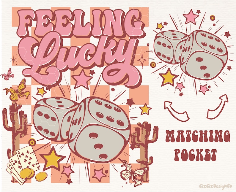 May include: A retro-style graphic with the words "Feeling Lucky" in pink bubble letters. The design includes dice, stars, butterflies, playing cards, and cacti. The words "Matching Pocket" are also included.