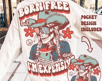 Born Free But Now Im Expensive Png Retro Western 4th of July Png Sublimation Funny Skeleton Western Fourth of July Png America Shirt USA Png