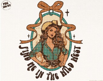Find Me in the Wild West Png Coquette Western Cowgirl Png Western Shirt Sublimation Vintage Western Png Wild West Png Country Western Png