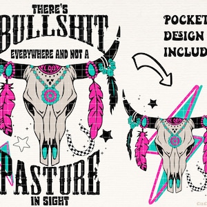 May include: A black and white graphic design featuring a cow skull with turquoise and pink accents. The text "There's Bullshit Everywhere and Not a Pasture in Sight" is written above the skull. The text "Pocket Design Included" is written in the upper right corner of the image.
