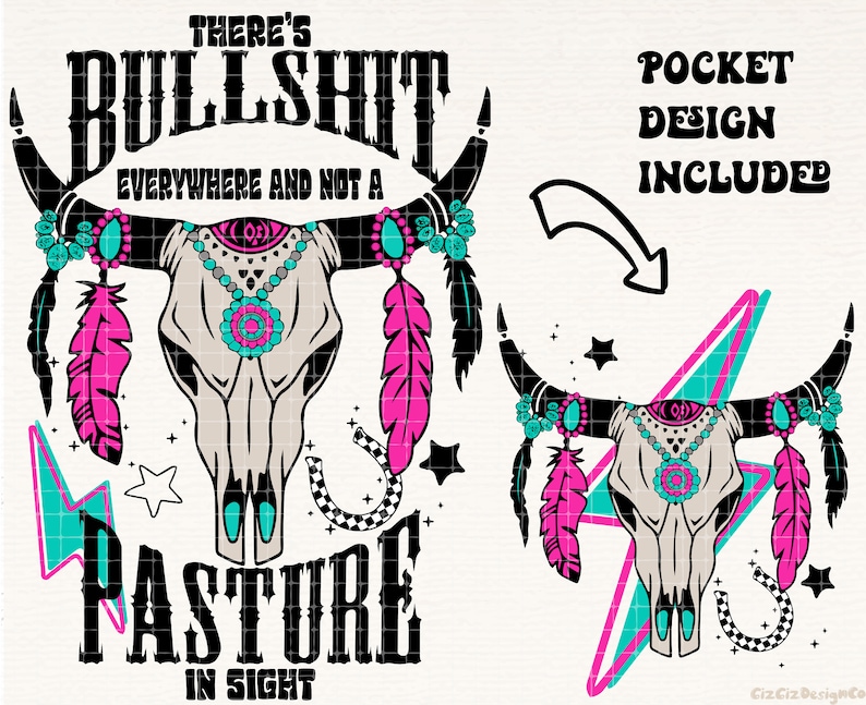 May include: A black and white graphic design featuring a cow skull with turquoise and pink accents. The text "There's Bullshit Everywhere and Not a Pasture in Sight" is written above the skull. The text "Pocket Design Included" is written in the upper right corner of the image.