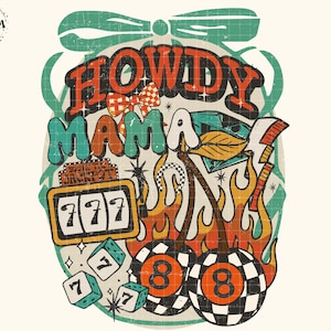 May include: A vintage-style graphic featuring the text "HOWDY MAMA" in orange and teal. The design incorporates a slot machine, dice, cherries, and flames, along with a checkered bow and a diamond.