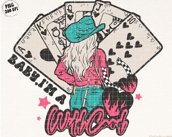 Baby I'm a Wild Card Western Cowgirl Png Design, Western Shirt Design PNG, Western PNG, Vintage PNG, Western Design, Country Western Png