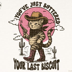 Könnte beinhalten: Cartoon-Illustration einer Katze im Cowboy-Outfit, mit Hut, Stiefeln und Halstuch, die eine Pistole hält. Die Katze steht vor einem rosa Kreis mit den Worten "You've Just Buttered" darüber und "Your Last Biscuit" darunter.