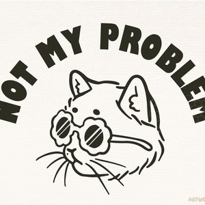 Not My Problem Funny Saying Cat Png, Funny Shirt Design, Retro Design Sublimation, Transparent PNG Digital Download for DTG Printing, Sassy