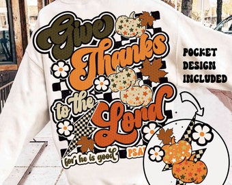 Retro Give Thanks PNG, Fall Png, Thanksgiving Shirt Design, Groovy Christian Autumn, Floral Bible Verses, To the Lord He is good psalm 107:1