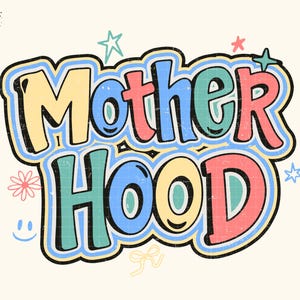 May include: A colourful graphic featuring the word "Motherhood" in a retro style. The design includes stars, flowers, and a smiley face on a cream background. The text is outlined and has a distressed, vintage appearance.
