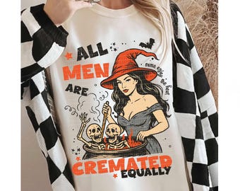 All Men Cremated PNG, Feminist Witch Halloween Png, Spooky Bitch Png, Funny Spooky Png, Funny Halloween Png, Spooky Girl Png, Cremated Men