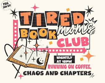 Tired Moms Book Club PNG Digital Download Coffee Chaos Chapters Reading Mom life Png Clipart Book Lover Png Shirt Designs Bookish Apparel