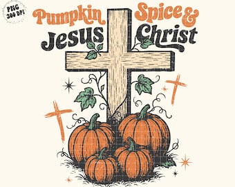 Pumpkin Spice & Jesus Christ Png, Christian Fall PNG Shirt Design, Religious Christian Png, Autumn Png, Retro Christian Woman Trendy Png
