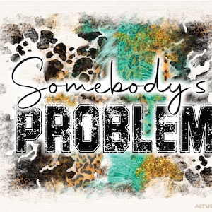 Leopard Somebody&#39;s Problem PNG, Digital Download, Somebody&#39;s Problem PNG, Leopard Print Somebody&#39;s Problem Download Sublimation Fİle