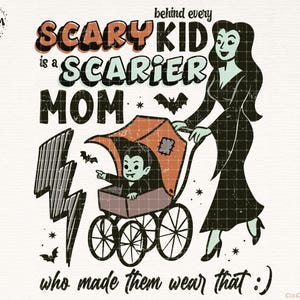 May include: A vintage-style Halloween graphic with the text "Behind every scary kid is a scarier mom who made them wear that :)". The image features a vampire child in a stroller pushed by a woman in a black dress.