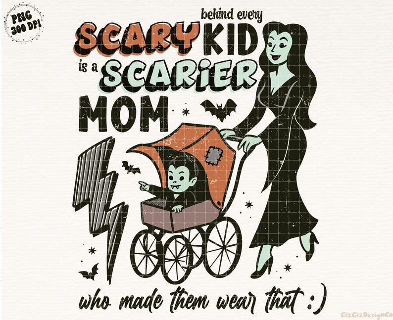 May include: A vintage-style Halloween graphic with the text "Behind every scary kid is a scarier mom who made them wear that :)". The image features a vampire child in a stroller pushed by a woman in a black dress.