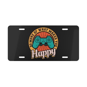 Do More of What Makes You Happy Gamer Vanity Plate - Happy Gamer Truck SUV Car Van License Plate