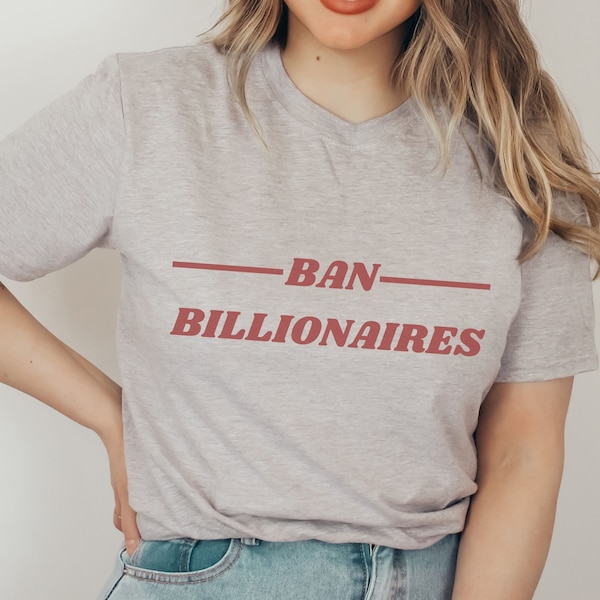 Unisex Ban Billionaires Grafik T-Shirt,Gender neutrales Y2K Spruch Shirt mit feministisch linkes Zitat,Witzig queer linkspolitisches Shirt