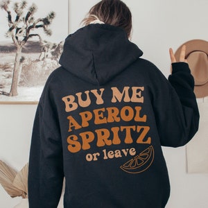 Unisex Buy Me Aperol Spritz or Leave Hoodie,Aperol Fan Hoodie,Group Sweatshirt Aperol Spritz,Hoodie Aperol Drink Cocktail