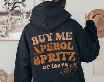 Unisex Buy Me Aperol Spritz of Leave Hoodie, Aperol Fan Hoodie, Group Sweatshirt Aperol Spritz, Hoodie Aperol Drink Cocktail