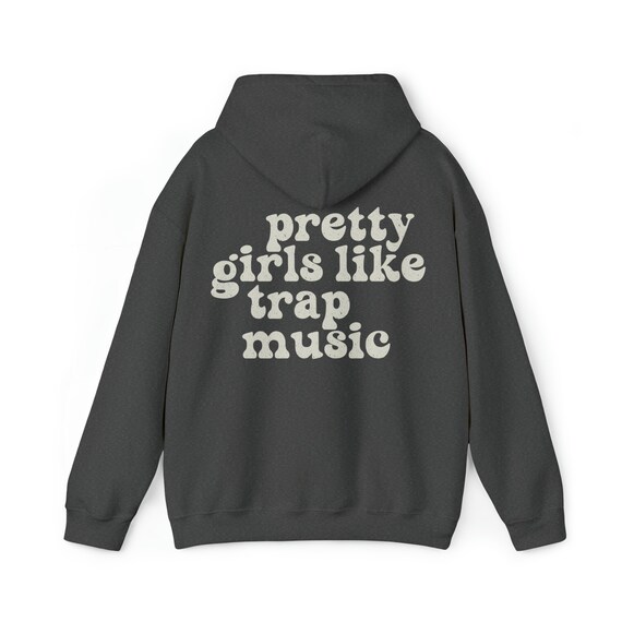 Pretty girls like trap music hoodie discount