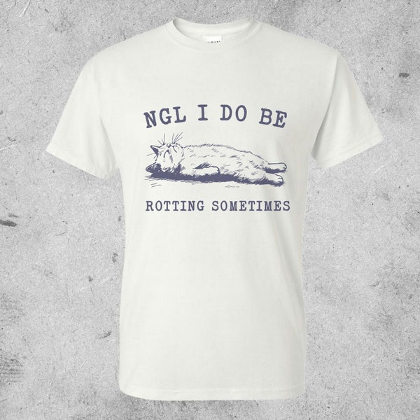 Vintage Ngl I Do Be Rotting Sometimes T-Shirt,funny Rotten Girl TShirt,sarcastic saying,retro 90s gag shirt,meme unisex shirt