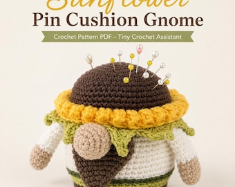Sunflower Pin Cushion Gnome Crochet Pattern PDF – Tiny Crochet Assistant