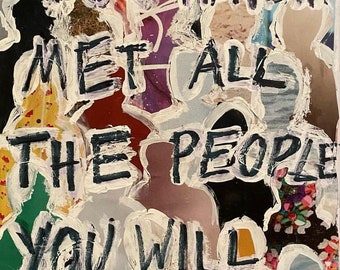 You Haven't Met All of the People You Will Love Print