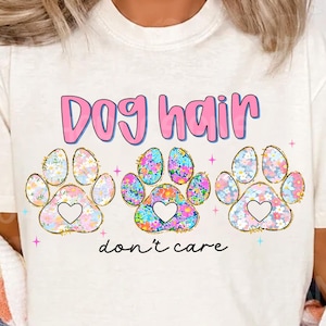 Dog Hair Dont Care png, Dog Mom vibes Png, dog mom png, Mama png, Mother&#39;s Day Gift, Floral Mom Png, Dog lover png, Pet png, Gift For Mom