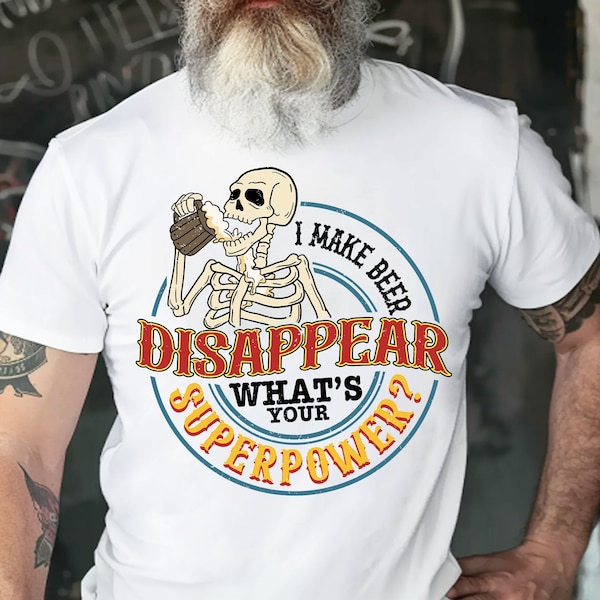 I Make Beer Disappear png,What's your superpower png,beer man png,skeleton png,best dad ever png,funny dad quote png,father png,dad png