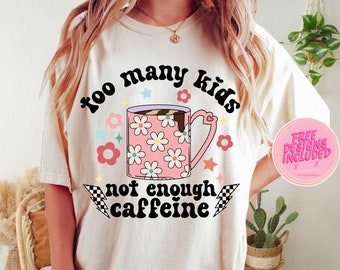 Too many kids not enough caffeine png,Sarcastic Mommy png,too many kids png,mom caffeine png,coffee mom png,funny mom and kids png,retro mom