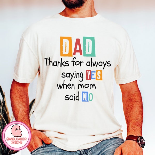 Dad png,thanks for always saying YES when mom said NO png,dad sublimation,father png,funny dads quotes png,Dad Jokes png,dad and kids shirt