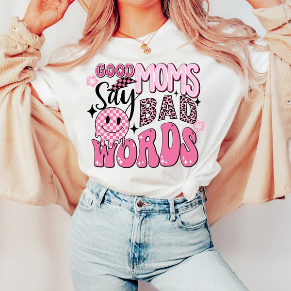 Good moms say so bad words png,good moms png,bad words png,retro mom png,pink mom png,funny mom quotes png,sacrastic mom png,mom sublimation
