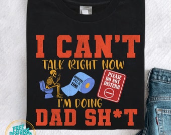 I can't talk right now I'm doing dad sh*t png,doing dad sh*t png,humor dad quotes png,funny skeleton dad png,do not disturb png,dad png