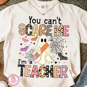 You Can&#39;t Scare Me I&#39;m A Teacher Png, Teacher Halloween PNG Shirt, Halloween teacher png, ghost teacher png, halloween png, teacher png