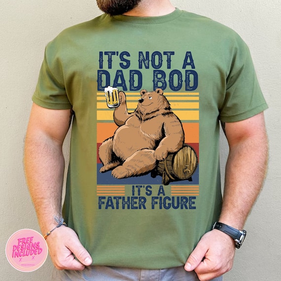 It's not a Dad Bod It's a father figure png,Dad Bod png,father figure png,humor dad quotes png,best dad ever png,dad png,bear dad png