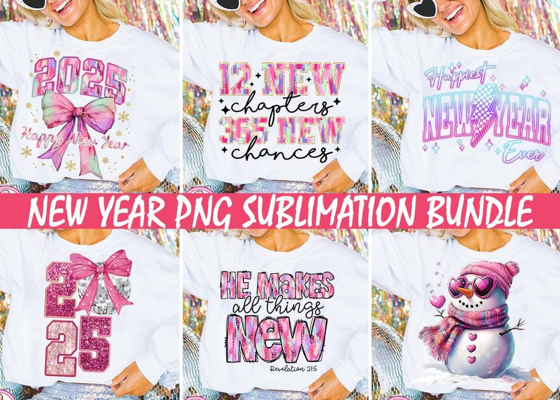 May include: A set of six sublimation designs featuring New Year's themes. The designs include a pink bow with the number 2025, a pink and blue design with the text "12 New Chapters 365 New Chances", a pink and blue design with the text "Happiest New Year Ever", a pink and silver design with the number 2025, a pink and blue design with the text "He Makes All Things New Revelation 21:5", and a pink and blue snowman design.