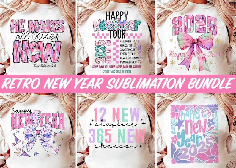 May include: A sublimation bundle of six different designs for New Year's shirts. The designs feature a variety of colors, including pink, blue, green, and white. The designs include text such as "Happy New Year", "He Makes All Things New", "12 New Chapters", and "365 New Chances".