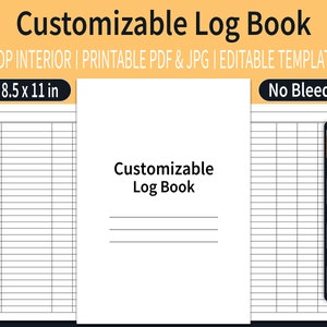 May include: A customizable log book template in a printable PDF and JPG format. The template is 8.5 inches by 11 inches and has a no bleed design. The template is for use with Amazon KDP.