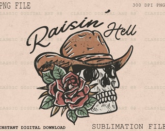 May include: A skull wearing a brown cowboy hat with a rose and leaves behind it. The text "Raisin Hell" is above the skull.