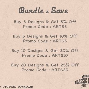 May include: A pink and white graphic with the text "Bundle & Save" and a list of discounts for buying multiple designs. The discounts are 5% off for 3 designs, 10% off for 5 designs, 20% off for 10 designs, and 25% off for 20 designs. The text also includes the promo codes to use for each discount: ARTS3, ARTS5, ARTS10, and ARTS20. The graphic also includes the text "INSTANT DIGITAL DOWNLOAD" and a logo for "CLASSIC DIGITAL ART 88".