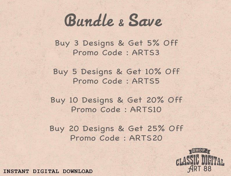 May include: A beige background with the text "Bundle & Save" in a decorative font. The image lists discounts for buying multiple designs, with promo codes like ARTS3, ARTS5, ARTS10, and ARTS20. The words "Instant Digital Download" are at the bottom.