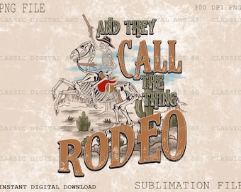 May include: A vintage-style graphic design featuring a skeleton riding a horse with the text "And They Call The Thing Rodeo". The design is in shades of brown, orange, and white, with a distressed, weathered look.